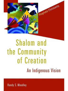 Indigenous Vision for Shalom and Community of Creation: Discover the Powerful Message